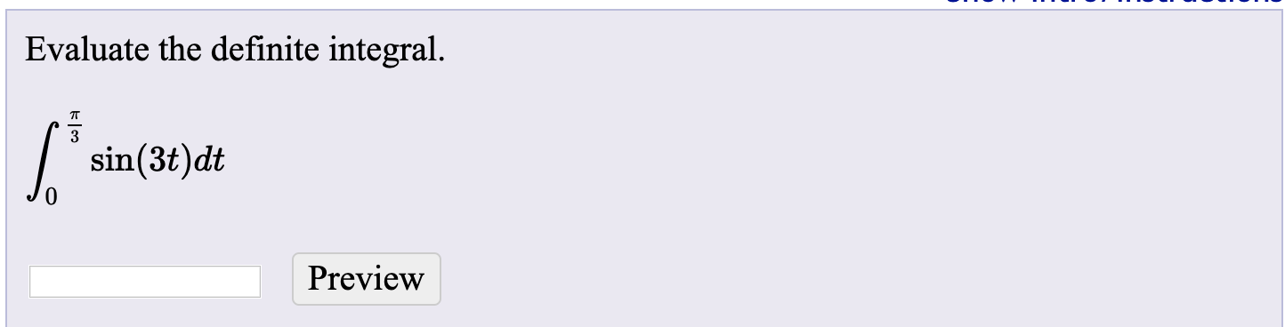 Evaluate the definite integral.
sin(3t)dt
Preview
kl3
