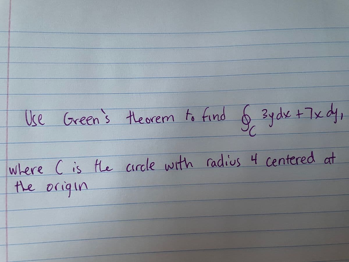 Use Green's theorem to find
Bydk +7x dy,
where c is He circle with radius 4 centered at
the origin
