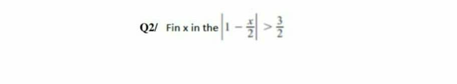 Q2/ Fin x in the 1
