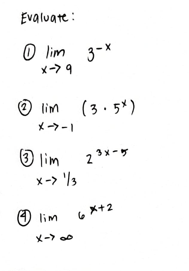 Evaluate:
O lim 3-*
メー>9
O lim
(3.5*)
メマ-1
3 lim
23xーケ
X-> '/3
のim
6 メ+2
メー>
