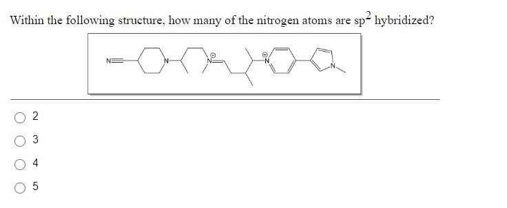 Within the following structure, how many of the nitrogen atoms are sp² hybridized?
2
3
5