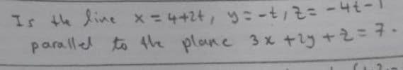 Ir th line x=4+2t, ーも
paralled to the plone 3x +ry +2=7-
