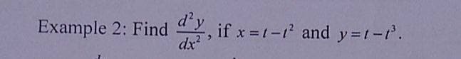 Example 2: Find
d'y
if x =t-t and y=t-t'.
dx
