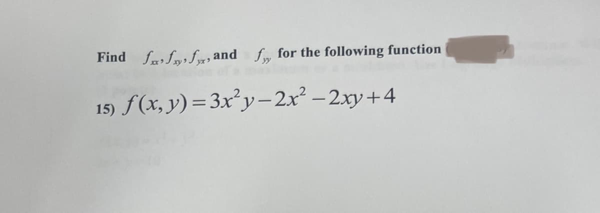 Find ƒ‚ƒ‚ƒ, and f, for the following function
15) f(x, y) = 3x²y-2x² - 2xy +4