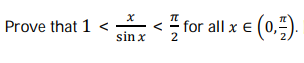 Prove that 1 <-
for all x e (0.).
sin x
2
V
