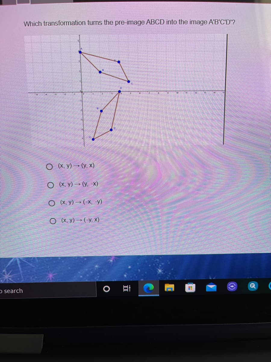 Which transformation turns the pre-image ABCD into the image A'B'C'D'?
O X, y) → (y, x)
ОЖУ) — (у, х)
ОЖУ) — (-х, -у)
(х, у) — (-у, х)
o search
O HI
