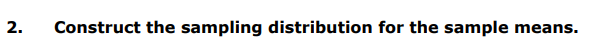 2.
Construct the sampling distribution for the sample means.
