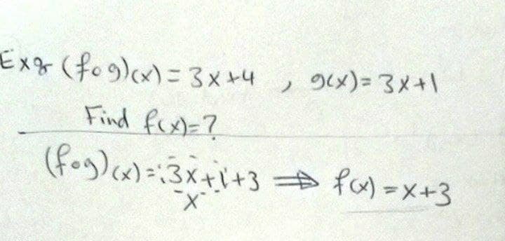 Exg(fo)x)=3x44 , のくメ)= 3メ+\
り(x)= 3メ+
Find fex)=?
(fos)()3x+\+3 f的=メ+3
