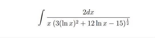 2dx
(3(In x)2 + 12 ln x – 15)
|
