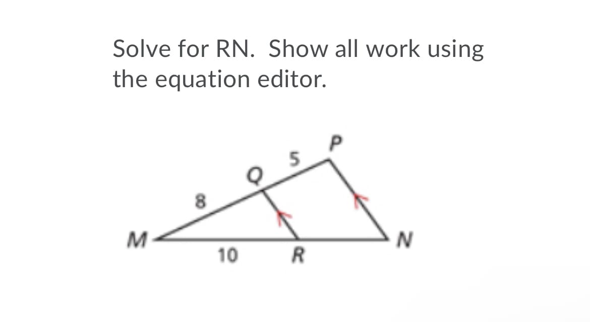 Solve for RN. Show all work using
the equation editor.
8
M
10
R
5.
