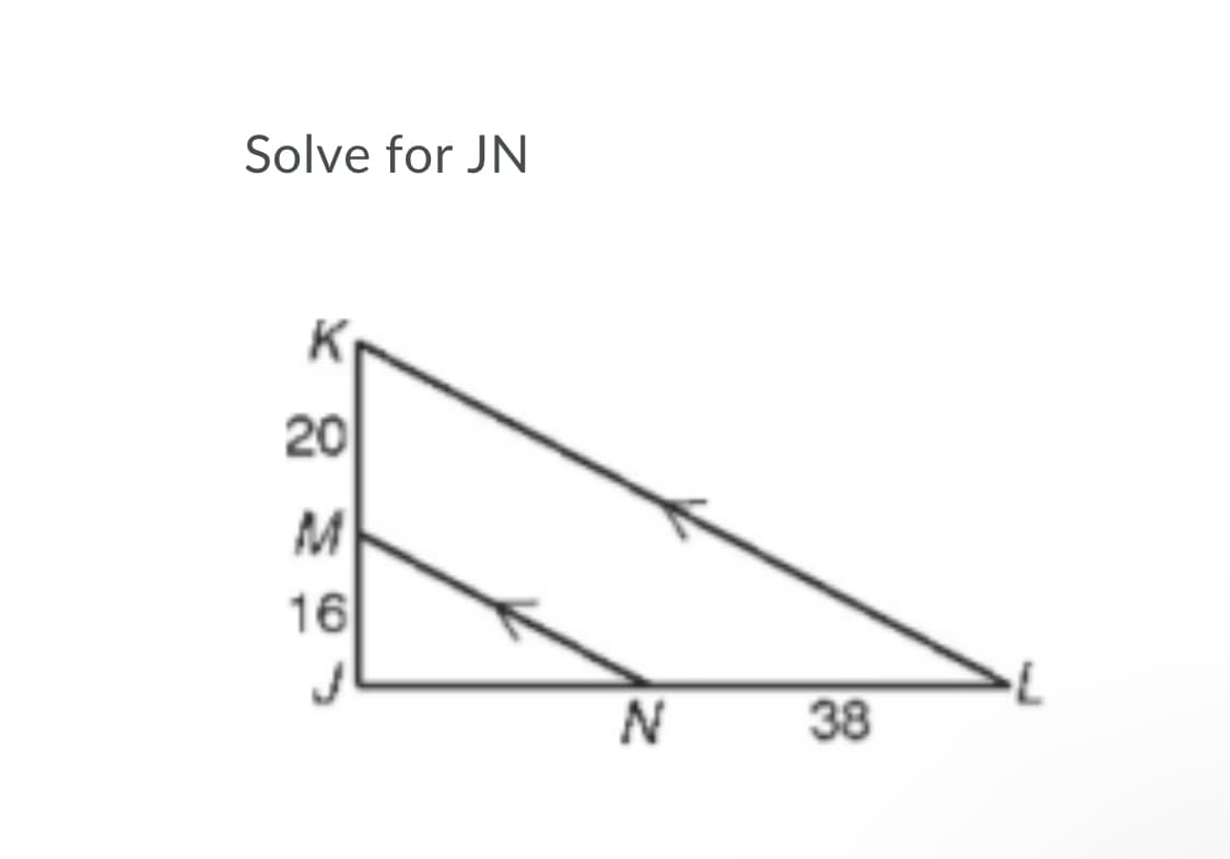 Solve for JN
20
M
16
38
