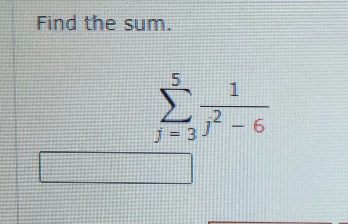 Find the sum.
5
J = 3
j² – 6
-