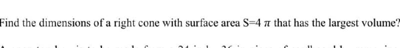 Find the dimensions of a right cone with surface area S=4 a that has the largest volume?
