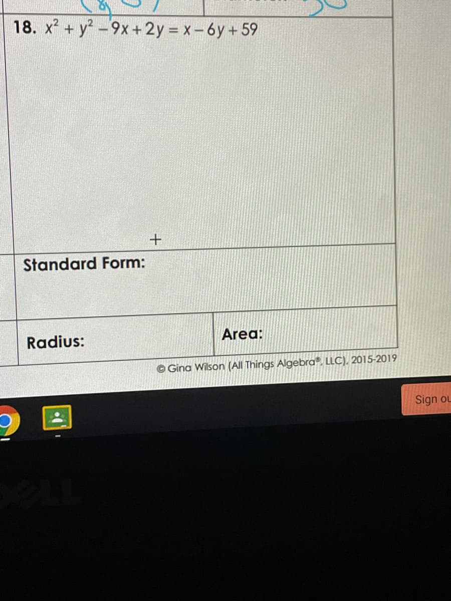 18. x + y?-9x+2y x-6y+59
+
Standard Form:
Radius:
Area:
© Gina Wilson (All Things Algebra". LLC), 2015-2019
Sign ou
