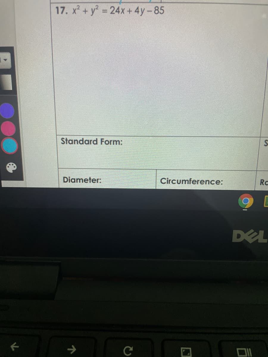 17. x + y 24x+ 4y-85
Standard Form:
Diameter:
Circumference:
Rc
DEL
