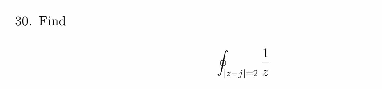 ). Find
1
|z-j|=2 Z
