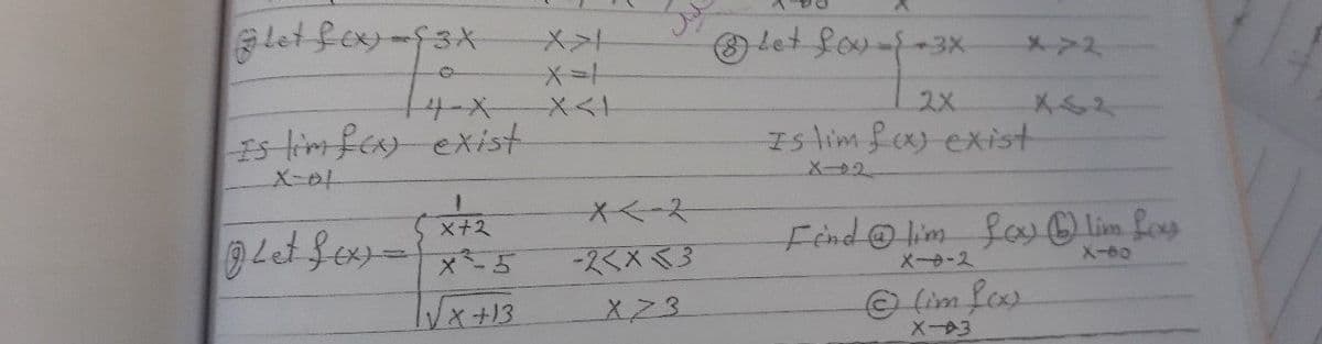 Let fex-f3x
Let Sou--3X-
4-x
2X
Is lim fea exist
X-01
Is lim fex) exist
x+2
Let Sex-
-スくX<3
Fendlim fo lim fos
X-2
X-60
Vx+13
X73
(im foo
X-03
