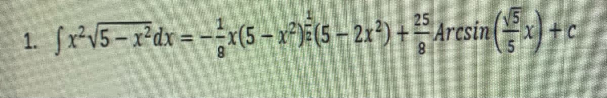 25
1. fx²³√5-x²dx = -x(5-x²)=(5-2x²) + Arcsin (x) + c
8
