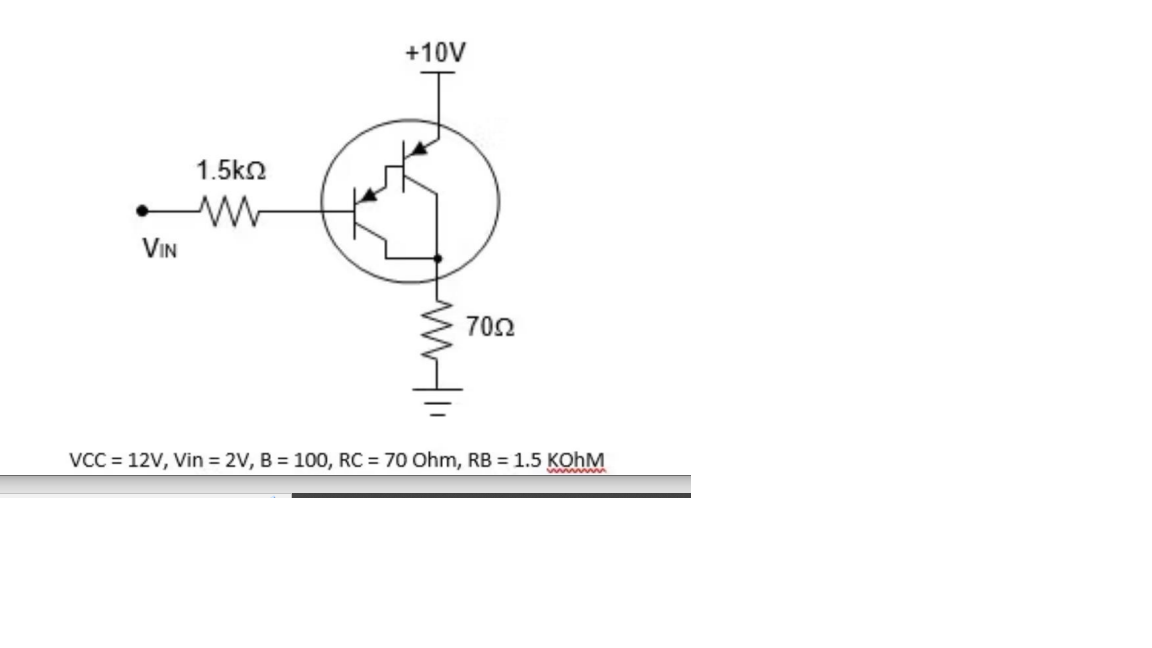 VIN
1.5ΚΩ
+10V
www
7052
VCC = 12V, Vin = 2V, B = 100, RC = 70 Ohm, RB = 1.5 KOhM