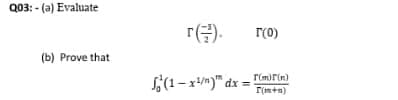 Q03: - (a) Evaluate
r(금).
r(0)
(b) Prove that
S3(1– xm)" dx = !
rm)r(n)
r(m+n)
