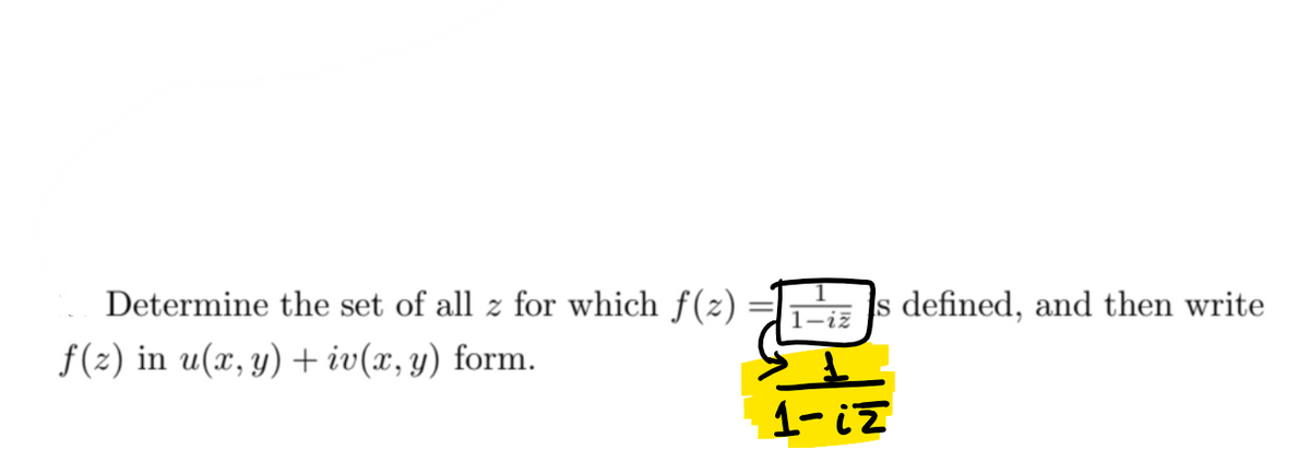 Determine the set of all z for which ƒ(z)
f(z) in u(x, y) + iv(x, y) form.
s defined, and then write
1-iz