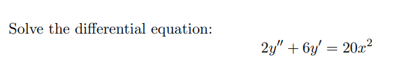 Solve the differential equation:
2y" + 6y' = 20x²