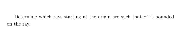 Determine which rays starting at the origin are such that e² is bounded
on the ray.