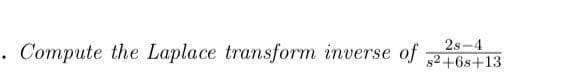 2s-4
· Compute the Laplace transform inverse of
s2+6s+13
