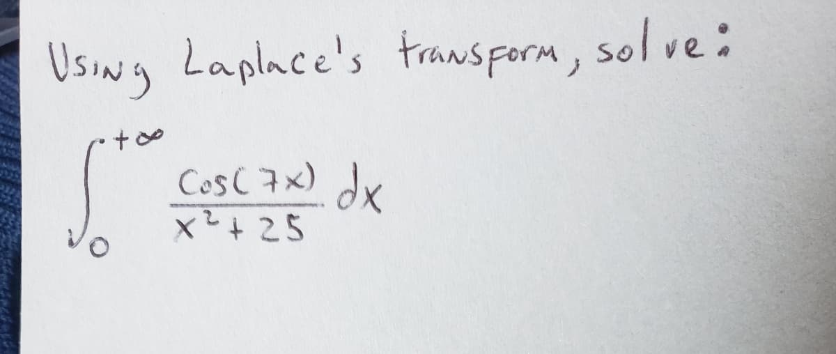 Using Laplace's transform, solve:
Cos (7x) dx
x² +25
من + .