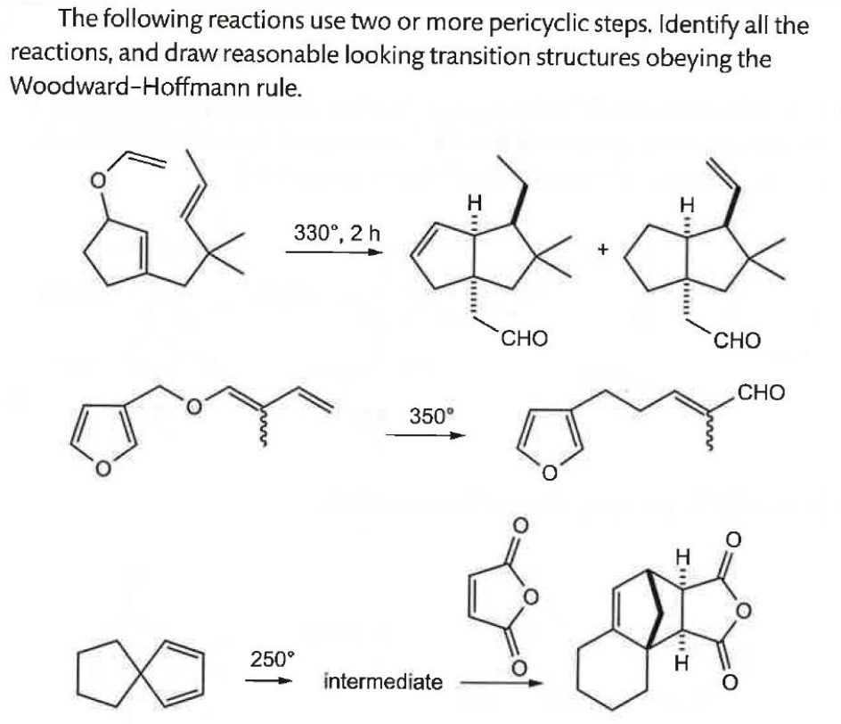 The following reactions use two or more pericyclic steps. Identify all the
reactions, and draw reasonable looking transition structures obeying the
Woodward-Hoffmann rule.
EX
330º, 2 h
H
H
川
350°
CHO
CHO
CHO
250°
intermediate
H
H
T ייי
