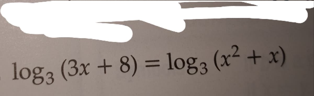 log3 (3x + 8) = log3 (x² + x)
%3D
