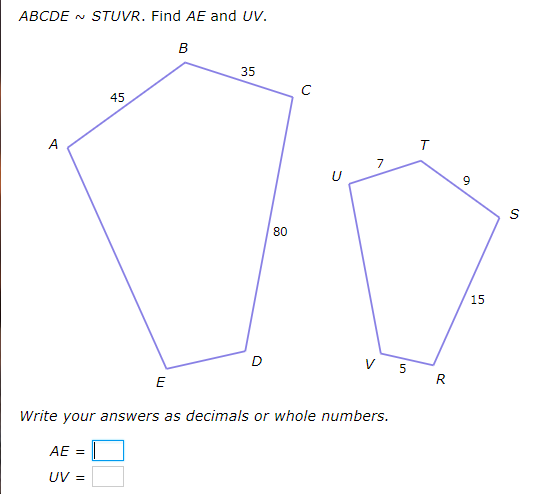 ABCDE N STUVR. Find AE and UV.
в
35
C
45
A
7
9
80
15
V 5
E
R
Write your answers as decimals or whole numbers.
AE
UV =
