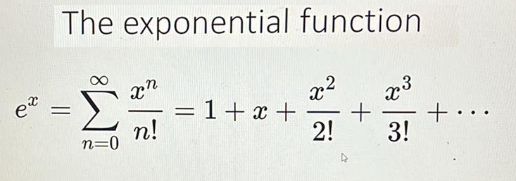 The exponential function
xn
Σ = 1+x+ + +..
x²
7.3
n!
n=0
2! 3!
e =