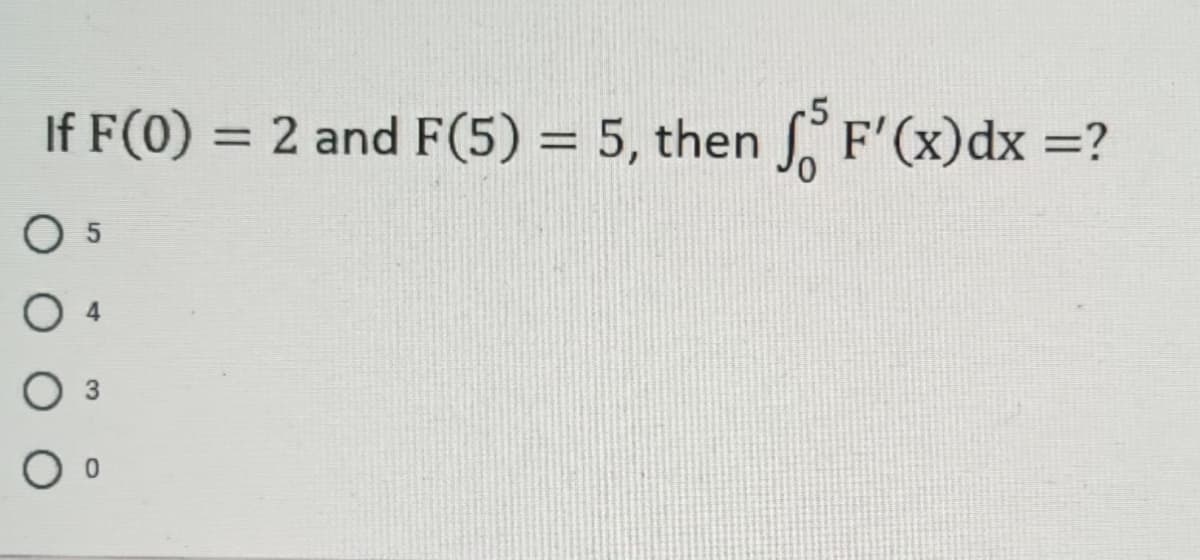 -5
If F(0) = 2 and F(5) = 5, then 5 F'(x) dx =?
05
3
O