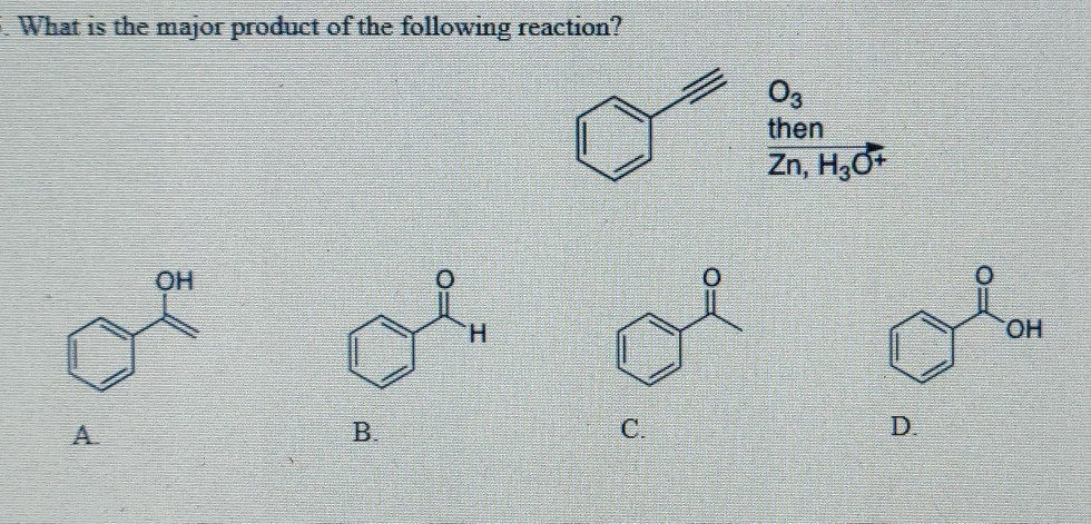 What is the major product of the following reaction?
OH
B.
C.
03
then
Zn, H₂O+
D.
OH