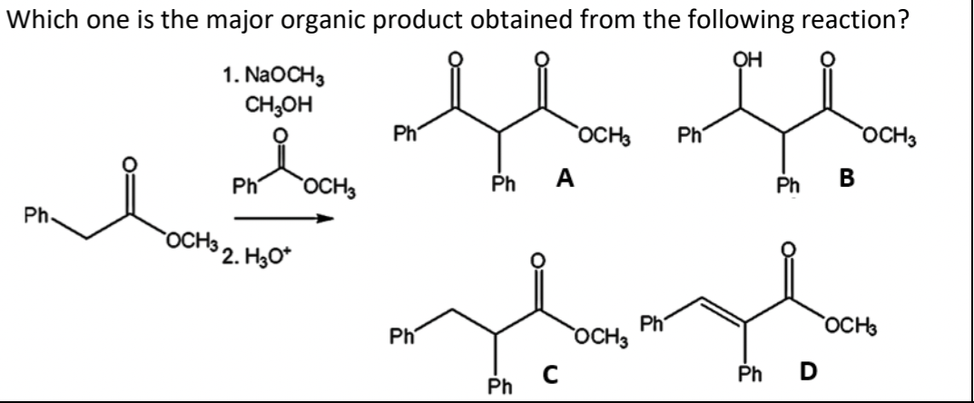 Which one is the major organic product obtained from the following reaction?
OH
1. NaOCH3
CH3OH
OCH3
Ph
OCH 3
i I f ff
Ph OCH3
Ph A
Ph B
Ph.
OCH3
2. H30*
Ph
Ph
bangl
Ph
OCH 3
Ph D
Ph
C
OCH3