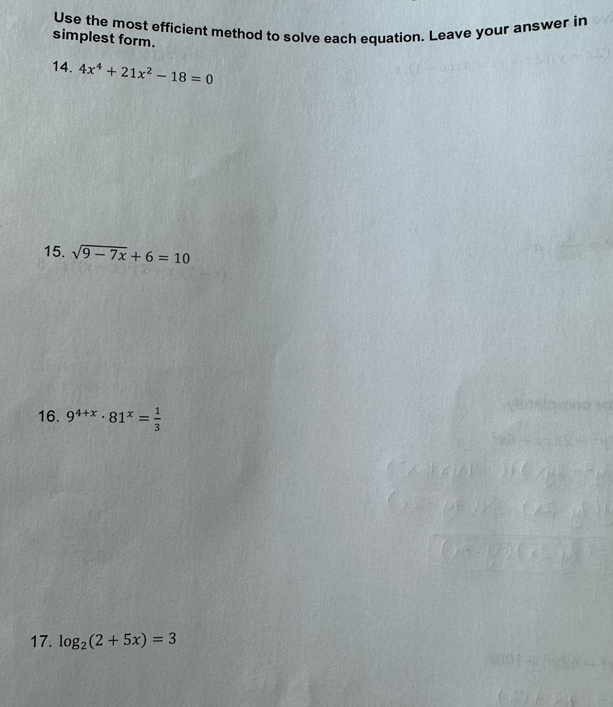 Use the most efficient method to solve each equation. Leave your answer in
simplest form.
14. 4x4 +21x² - 18 = 0
15. √9-7x+6= 10
16. 94+*.81* =
1|3
17. log₂ (2+5x) = 3
SAVE 516/04
UF
47
07
580)