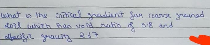 (uhat o the Cothcal gradient Sar coarse
2oil which has voidratio
Specfic guauity
grained
& 0-8 and
& ू २-६१
2-67
