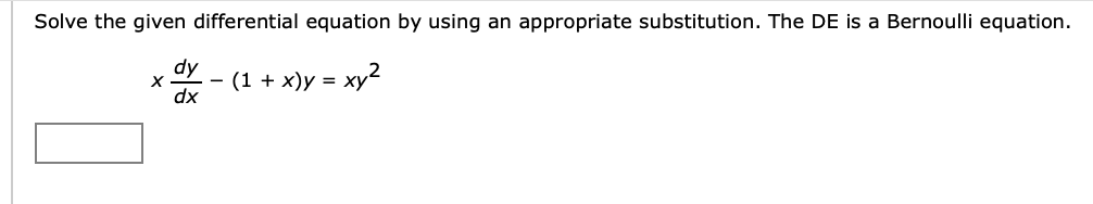 Solve the given differential equation by using an appropriate substitution. The DE is a Bernoulli equation.
dy
(1 + x)у %3D
dx
