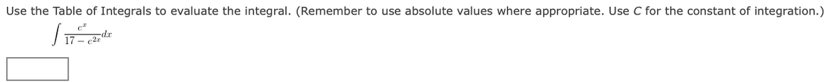 Use the Table of Integrals to evaluate the integral. (Remember to use absolute values where appropriate. Use C for the constant of integration.)
d.
17 - c2.
