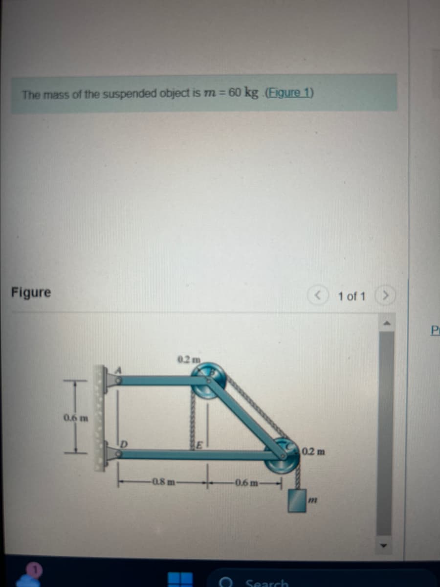 The mass of the suspended object is m = 60 kg (Figure 1)
Figure
0.6 m
-0.8 m
0.2 m
-0.6m-
Search
0.2 m
1 of 1
Pr