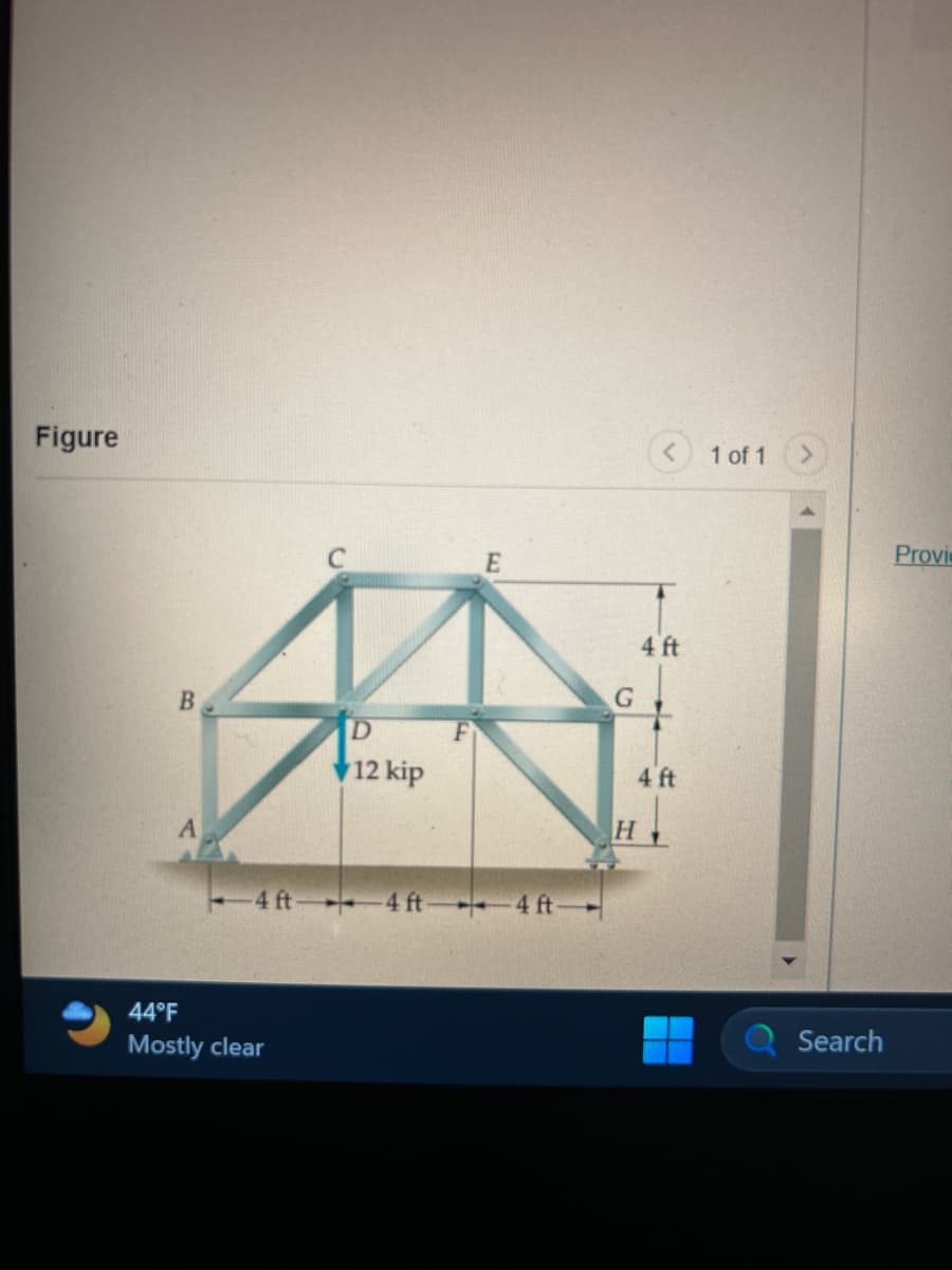 Figure
B
D
12 kip
44°F
Mostly clear
E
4 ft 4 ft 4 ft
G
4 ft
4 ft
H
▬
1 of 1
Search
Provi