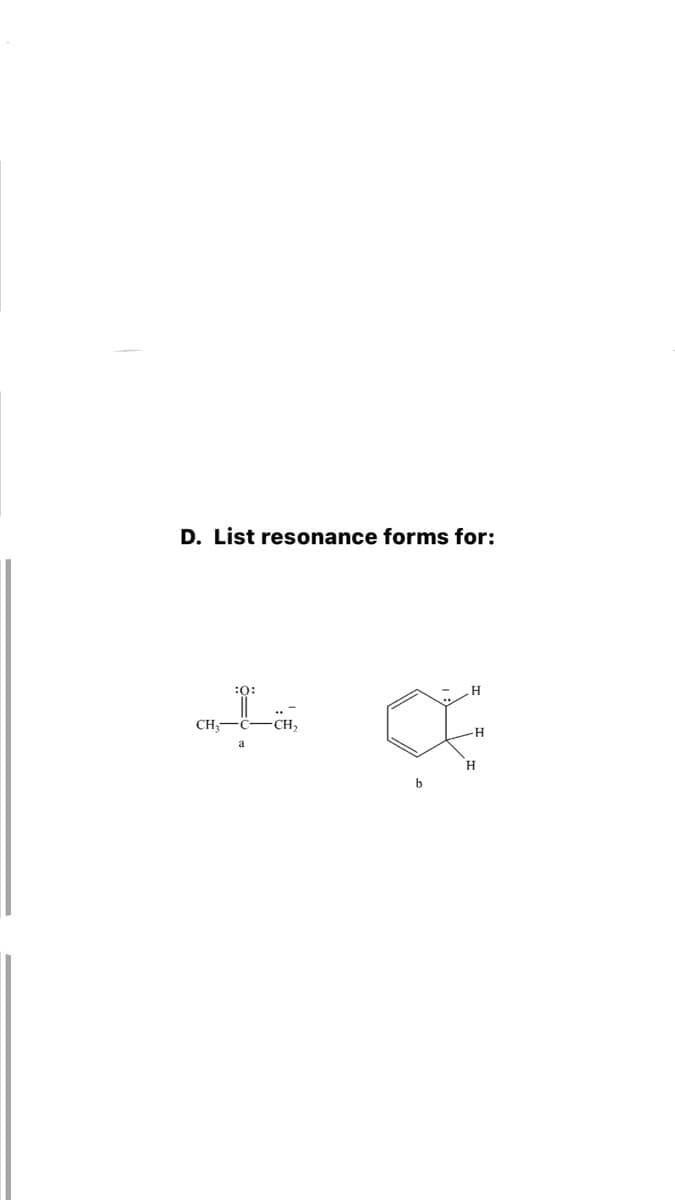 D. List resonance forms for:
:0:
H.
CH-
CH,
H.
a
b
