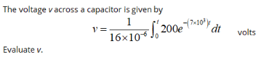 The voltage v across a capacitor is given by
1
(7×10 .
dt
16x10*, 200e
volts
Evaluate v.
