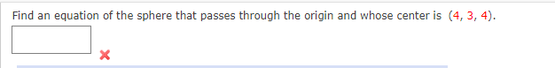 Find an equation of the sphere that passes through the origin and whose center is (4, 3, 4).
X