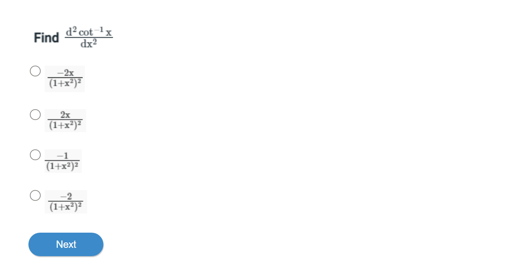 Find
d² cot 1
dx2
-2x
(1+x²)²
2x
(1+x²)²
-1
(1+x²)²
(1+x²)²
Next