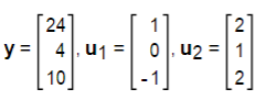 24
y = 4, u1 :
10
0 |. u2 =| 1
