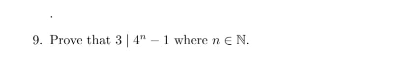 9. Prove that 3 | 4" – 1 where n E N.
-
