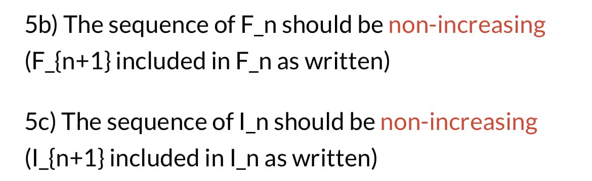 5b) The sequence of F_n should be non-increasing
(F_{n+1} included in F_n as written)
5c) The sequence of I_n should be non-increasing
(I_{n+1} included in I_n as written)