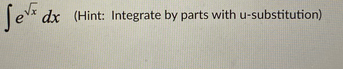 Te* dx (Hint: Integrate by parts with u-substitution)
